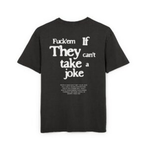 Fck them if they can't take a joke t-shirt